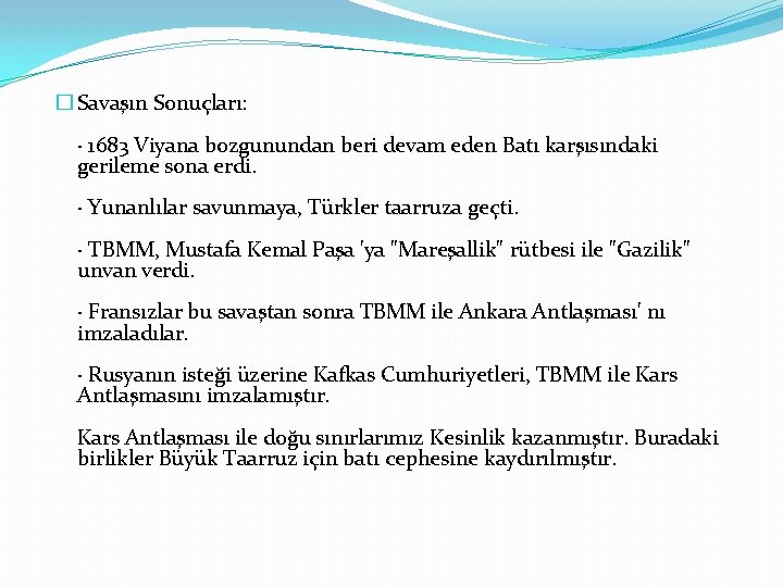 � Savaşın Sonuçları: · 1683 Viyana bozgunundan beri devam eden Batı karşısındaki gerileme sona