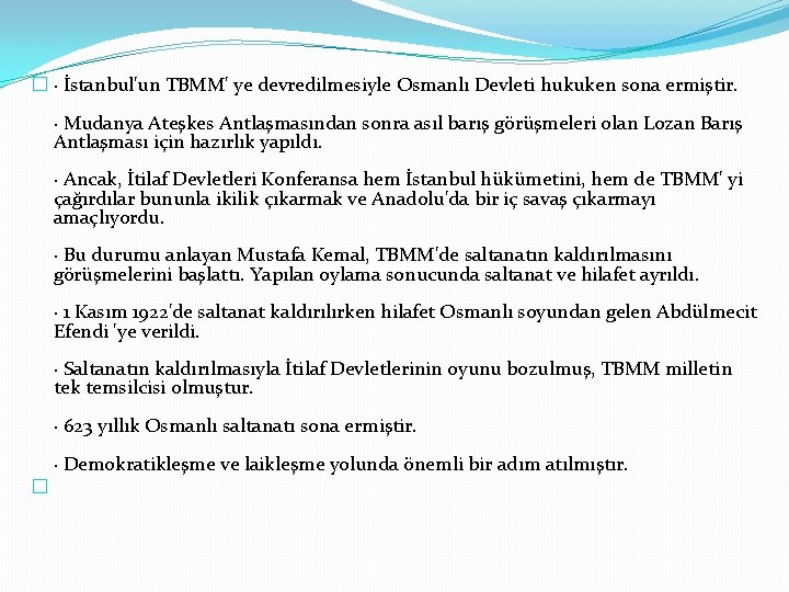 � · İstanbul'un TBMM' ye devredilmesiyle Osmanlı Devleti hukuken sona ermiştir. · Mudanya Ateşkes