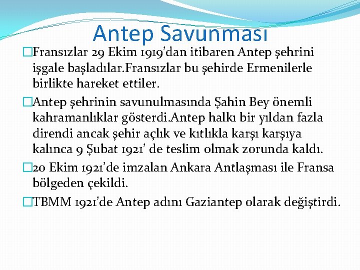 Antep Savunması �Fransızlar 29 Ekim 1919’dan itibaren Antep şehrini işgale başladılar. Fransızlar bu şehirde