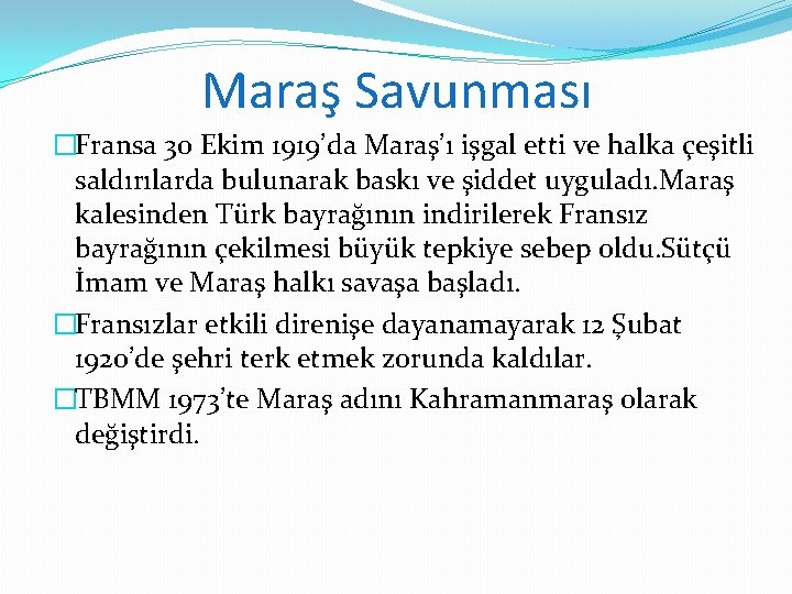 Maraş Savunması �Fransa 30 Ekim 1919’da Maraş’ı işgal etti ve halka çeşitli saldırılarda bulunarak