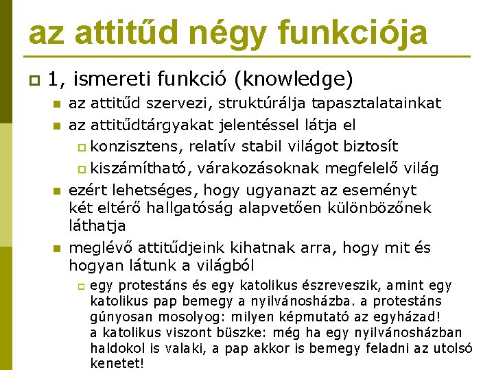 az attitűd négy funkciója p 1, ismereti funkció (knowledge) n n az attitűd szervezi,