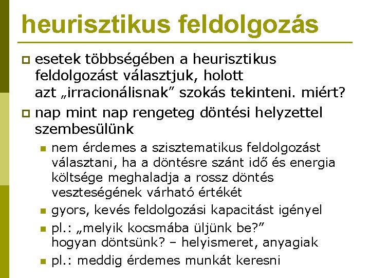 heurisztikus feldolgozás p p esetek többségében a heurisztikus feldolgozást választjuk, holott azt „irracionálisnak” szokás