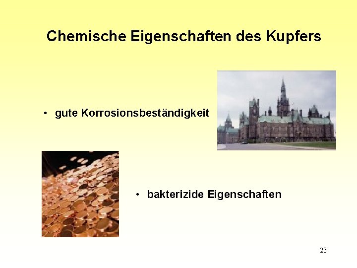 Chemische Eigenschaften des Kupfers • gute Korrosionsbeständigkeit • bakterizide Eigenschaften 23 