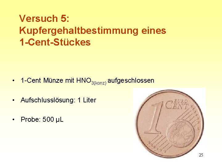 Versuch 5: Kupfergehaltbestimmung eines 1 -Cent-Stückes • 1 -Cent Münze mit HNO 3(konz) aufgeschlossen