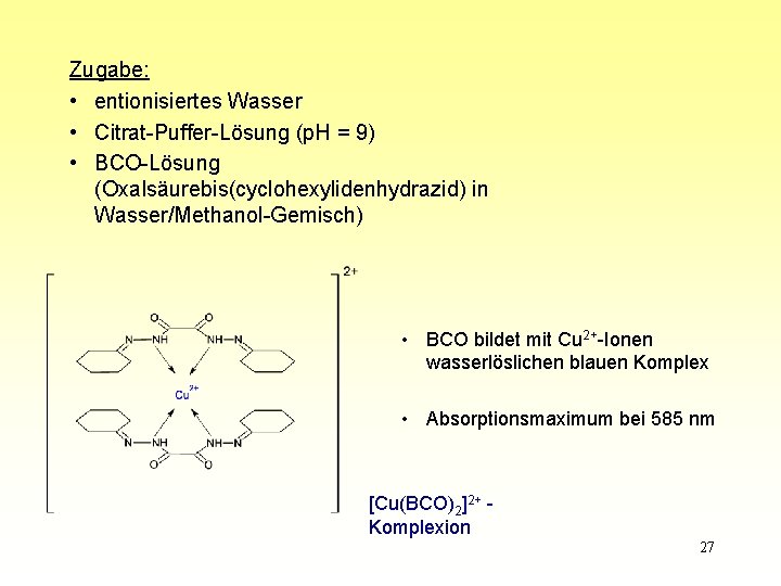 Zugabe: • entionisiertes Wasser • Citrat-Puffer-Lösung (p. H = 9) • BCO-Lösung (Oxalsäurebis(cyclohexylidenhydrazid) in