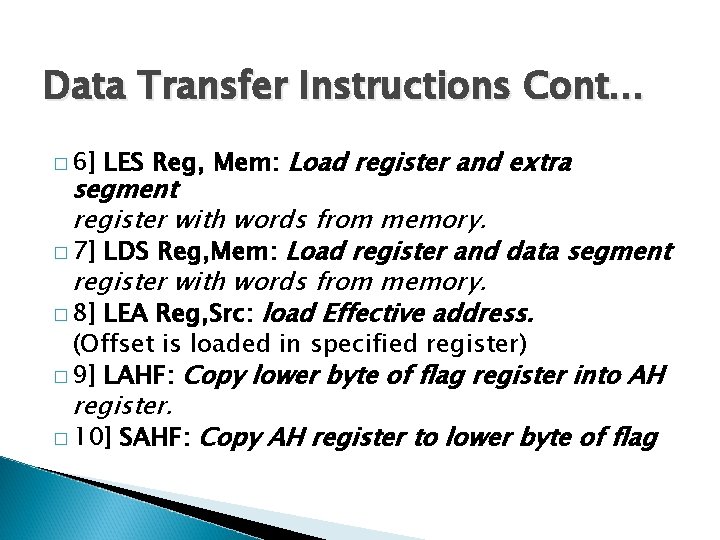 Data Transfer Instructions Cont… � 6] LES Reg, Mem: Load register and extra segment