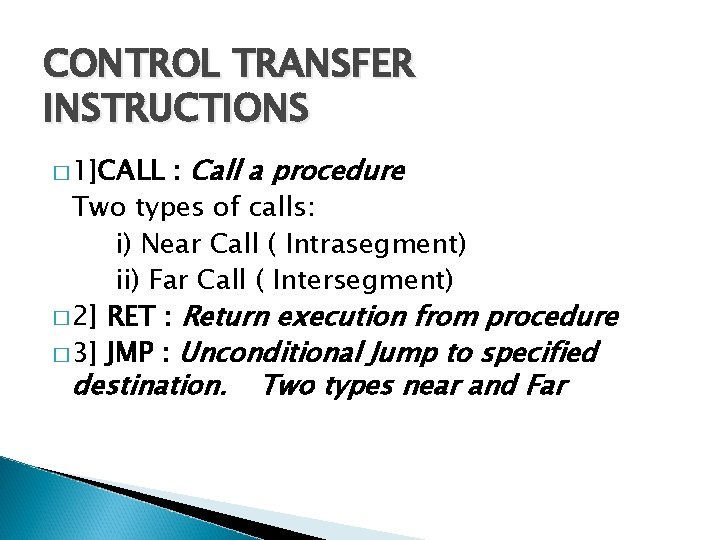 CONTROL TRANSFER INSTRUCTIONS : Call a procedure Two types of calls: i) Near Call