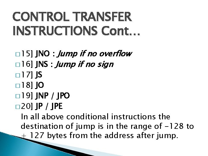 CONTROL TRANSFER INSTRUCTIONS Cont… JNO : Jump if no overflow � 16] JNS :