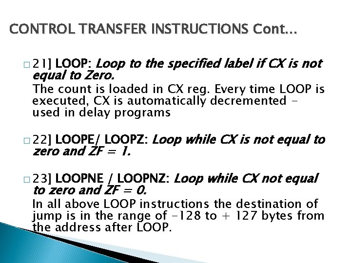 CONTROL TRANSFER INSTRUCTIONS Cont… � 21] LOOP: Loop to the specified label if CX