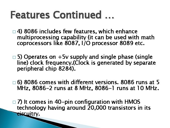 Features Continued … � 4) 8086 includes few features, which enhance multiprocessing capability (it