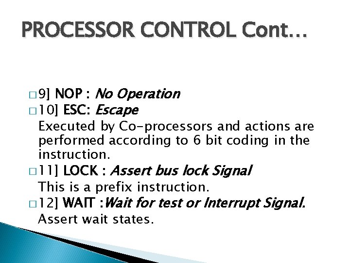 PROCESSOR CONTROL Cont… NOP : No Operation � 10] ESC: Escape Executed by Co-processors