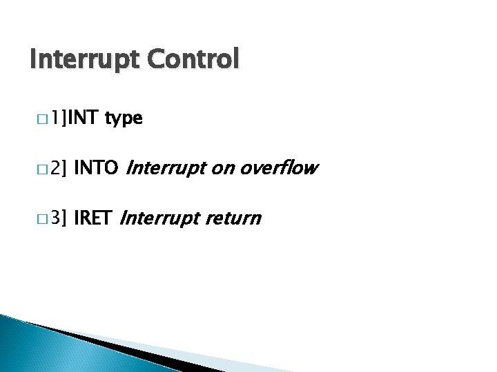 Interrupt Control � 1]INT type � 2] INTO Interrupt on overflow � 3] IRET