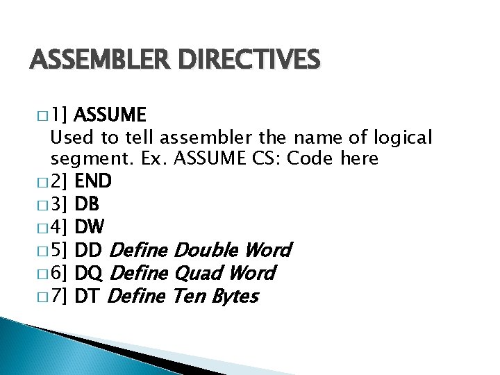 ASSEMBLER DIRECTIVES � 1] ASSUME Used to tell assembler the name of logical segment.