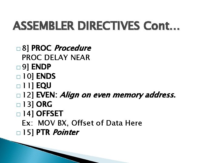 ASSEMBLER DIRECTIVES Cont… PROC Procedure PROC DELAY NEAR � 9] ENDP � 10] ENDS