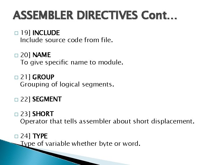 ASSEMBLER DIRECTIVES Cont… � � � 19] INCLUDE Include source code from file. 20]