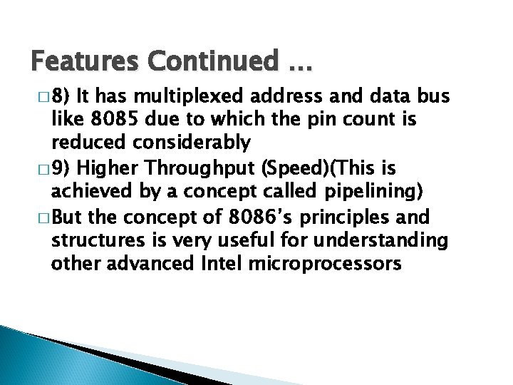 Features Continued … � 8) It has multiplexed address and data bus like 8085