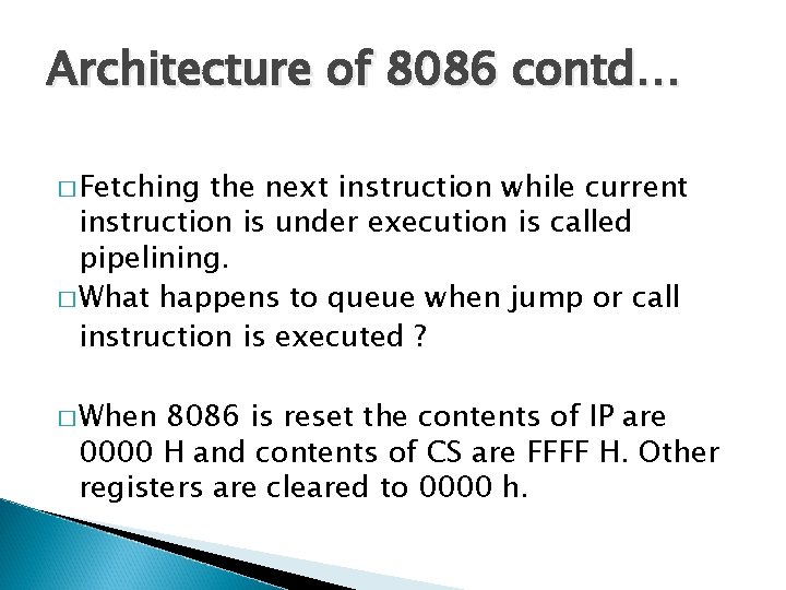 Architecture of 8086 contd… � Fetching the next instruction while current instruction is under