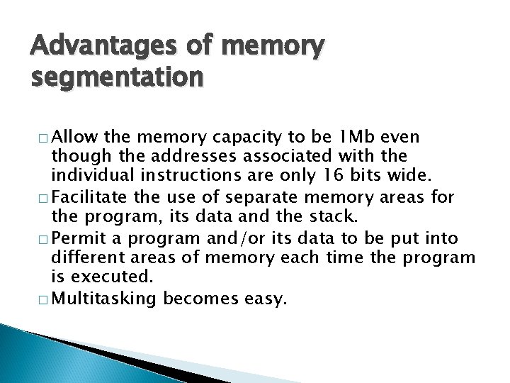 Advantages of memory segmentation � Allow the memory capacity to be 1 Mb even