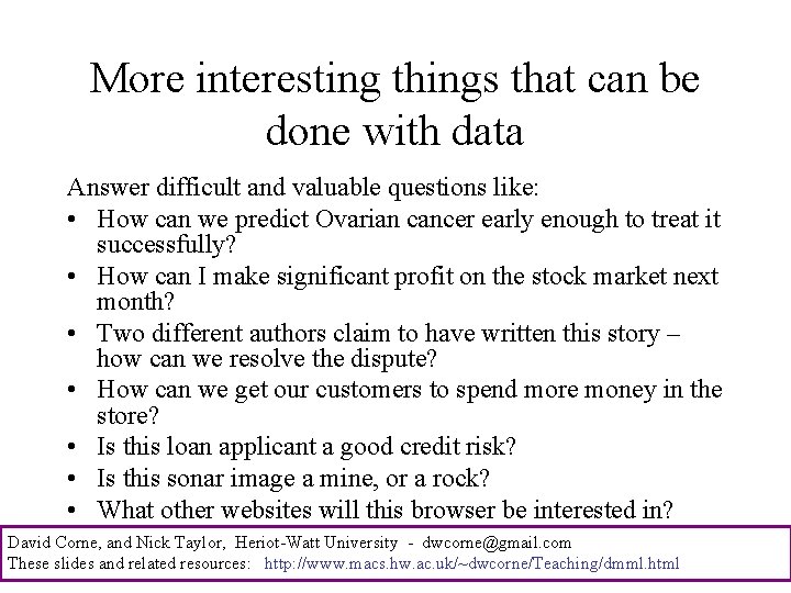 More interesting things that can be done with data Answer difficult and valuable questions