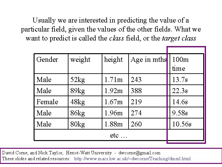 Usually we are interested in predicting the value of a particular field, given the