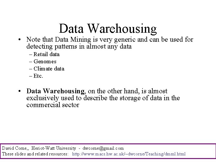 Data Warehousing • Note that Data Mining is very generic and can be used