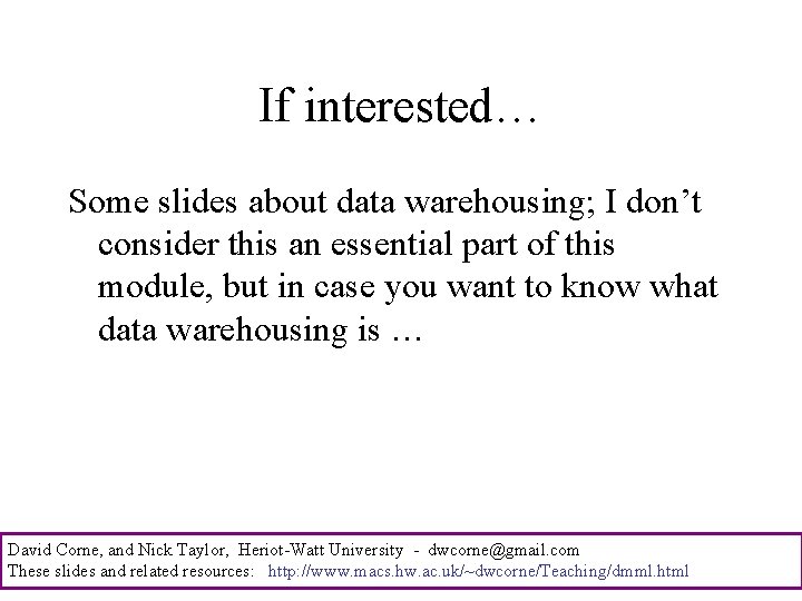 If interested… Some slides about data warehousing; I don’t consider this an essential part