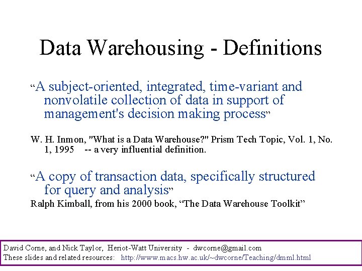 Data Warehousing - Definitions “A subject-oriented, integrated, time-variant and nonvolatile collection of data in