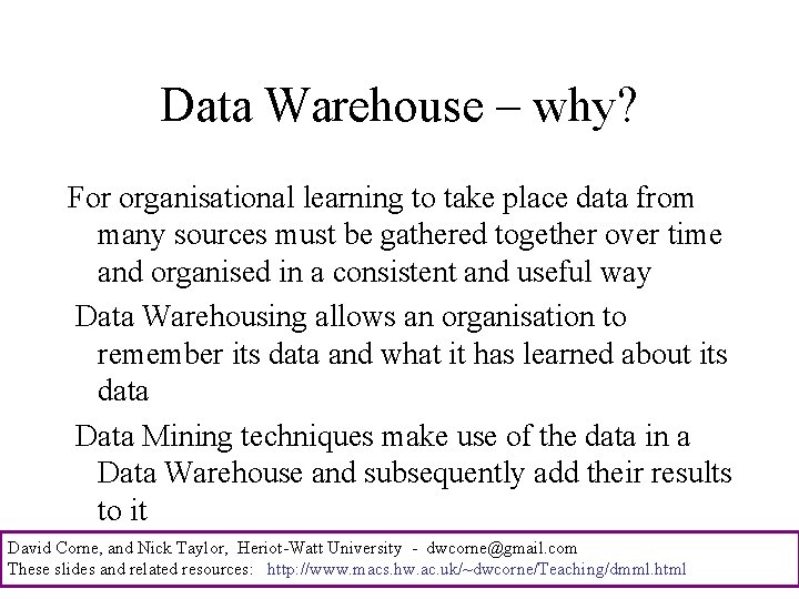 Data Warehouse – why? For organisational learning to take place data from many sources