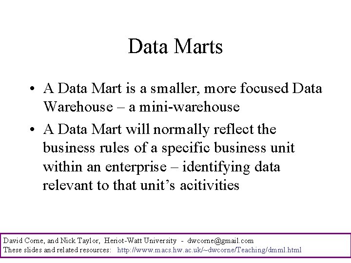 Data Marts • A Data Mart is a smaller, more focused Data Warehouse –