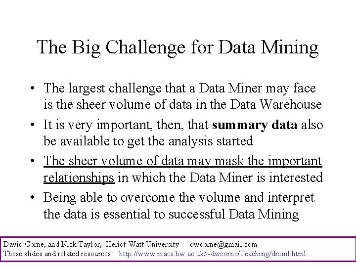 The Big Challenge for Data Mining • The largest challenge that a Data Miner