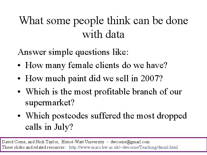 What some people think can be done with data Answer simple questions like: •