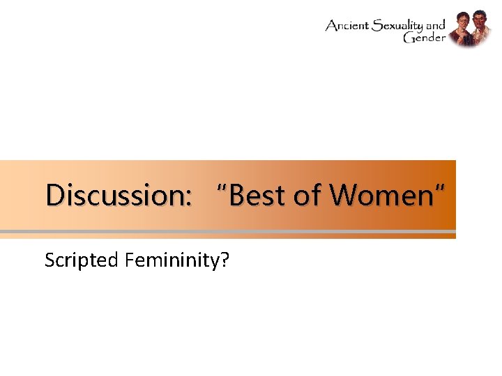 Discussion: “Best of Women” Scripted Femininity? 