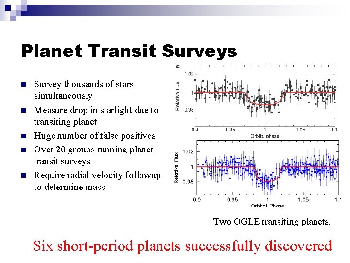 Planet Transit Surveys n n n Survey thousands of stars simultaneously Measure drop in