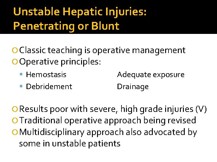 Unstable Hepatic Injuries: Penetrating or Blunt Classic teaching is operative management Operative principles: Hemostasis