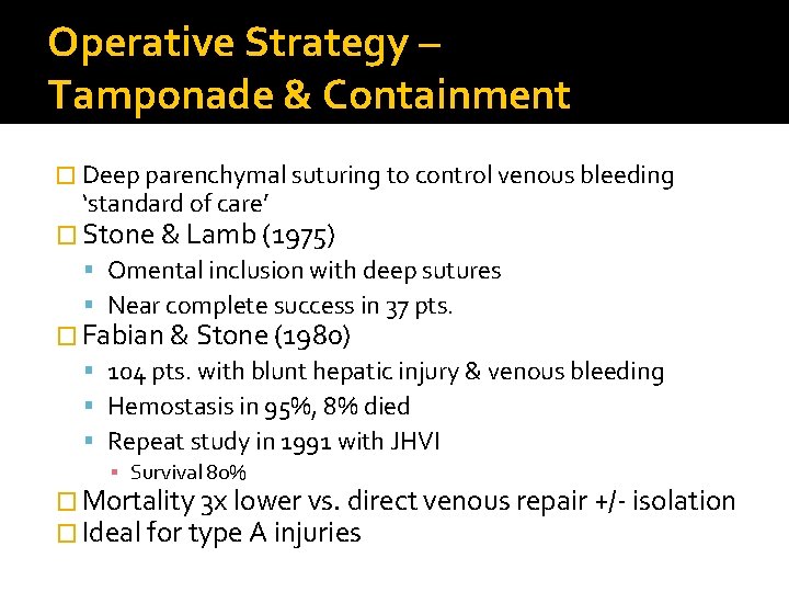 Operative Strategy – Tamponade & Containment � Deep parenchymal suturing to control venous bleeding