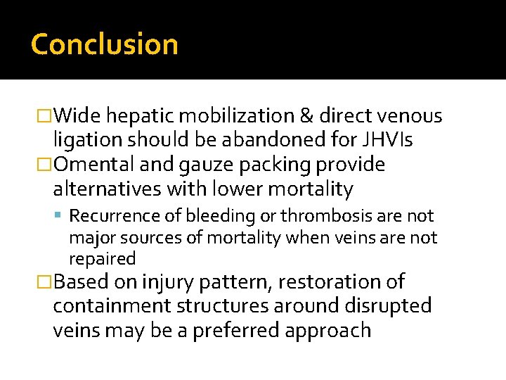Conclusion �Wide hepatic mobilization & direct venous ligation should be abandoned for JHVIs �Omental