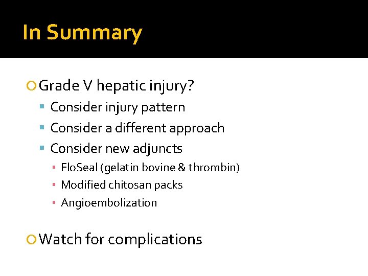 In Summary Grade V hepatic injury? Consider injury pattern Consider a different approach Consider