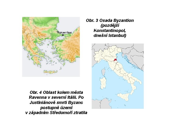 Obr. 3 Osada Byzantion (pozdější Konstantinopol, dnešní Istanbul) Obr. 4 Oblast kolem města Ravenna