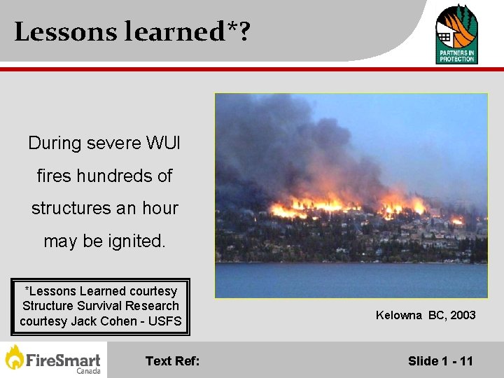 Lessons learned*? During severe WUI fires hundreds of structures an hour may be ignited.