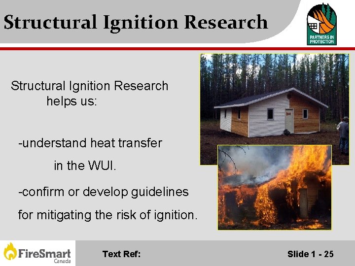 Structural Ignition Research helps us: -understand heat transfer in the WUI. -confirm or develop