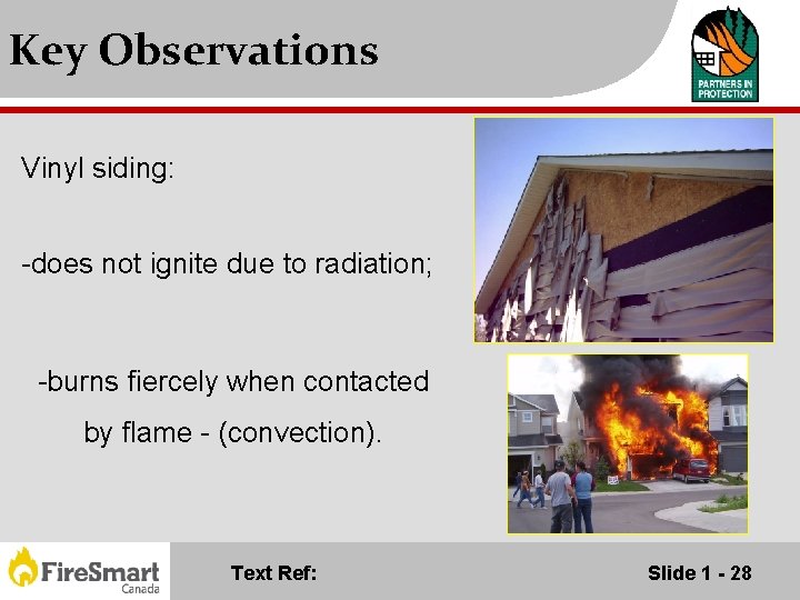 Key Observations Vinyl siding: -does not ignite due to radiation; -burns fiercely when contacted