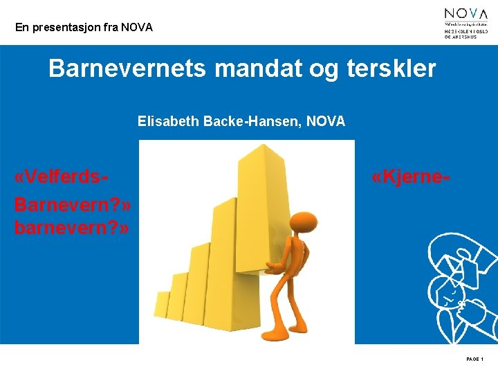 En presentasjon fra NOVA Barnevernets mandat og terskler Elisabeth Backe-Hansen, NOVA «Velferds. Barnevern? »