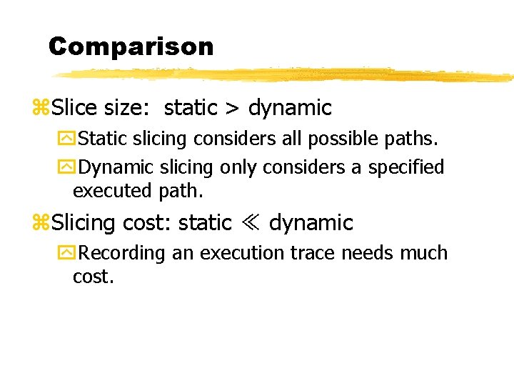 Comparison z. Slice size: static > dynamic y. Static slicing considers all possible paths.