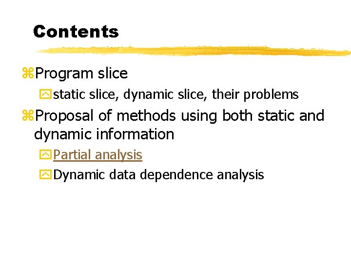 Contents z. Program slice ystatic slice, dynamic slice, their problems z. Proposal of methods
