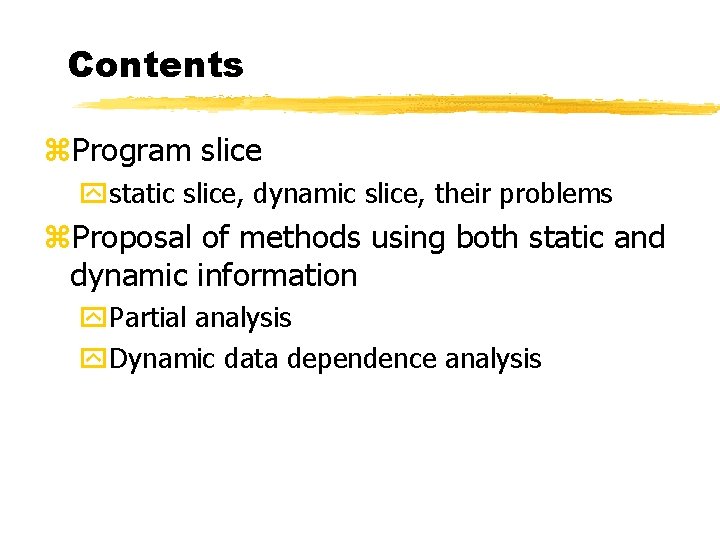 Contents z. Program slice ystatic slice, dynamic slice, their problems z. Proposal of methods