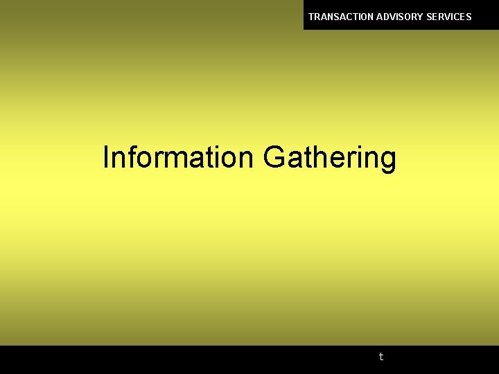 TRANSACTION ADVISORY SERVICES Information Gathering t 