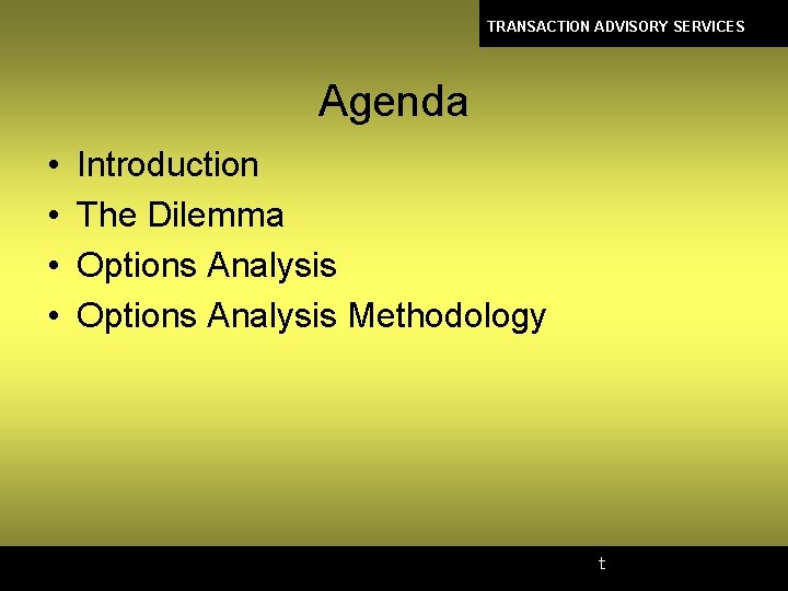 TRANSACTION ADVISORY SERVICES Agenda • • Introduction The Dilemma Options Analysis Methodology t 