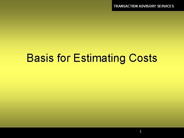 TRANSACTION ADVISORY SERVICES Basis for Estimating Costs t 