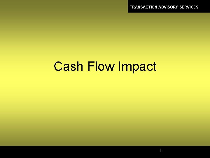 TRANSACTION ADVISORY SERVICES Cash Flow Impact t 