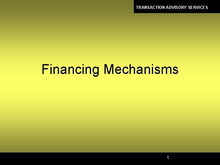 TRANSACTION ADVISORY SERVICES Financing Mechanisms t 